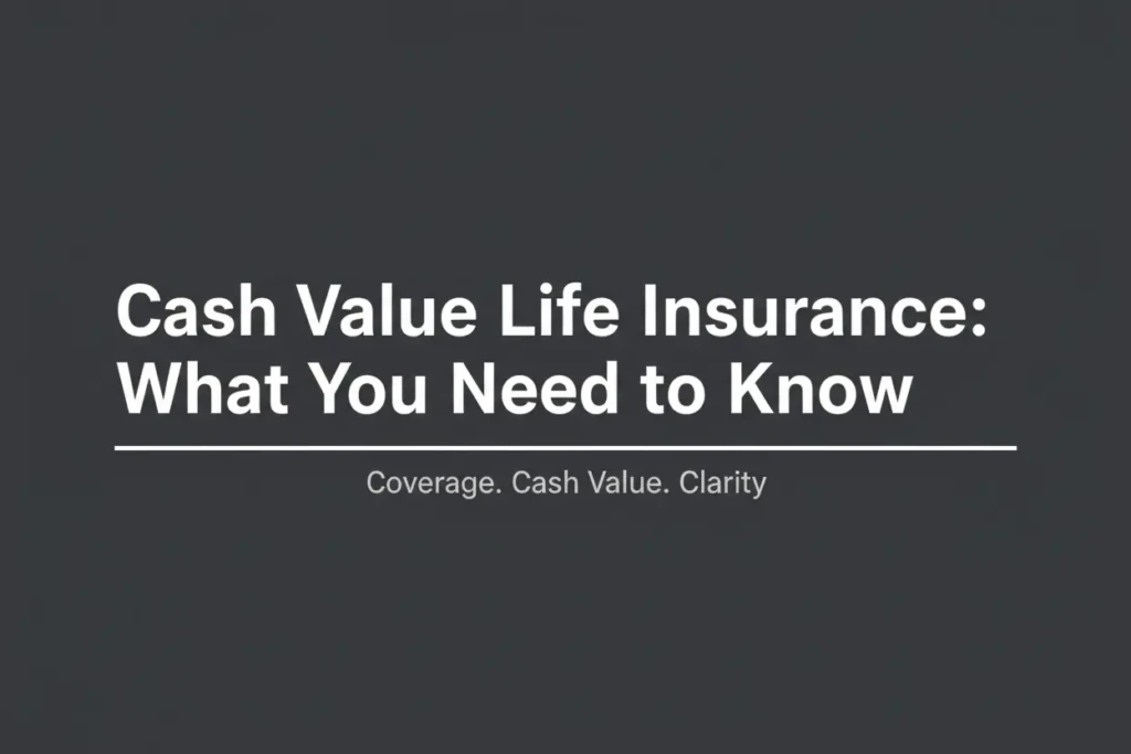 Cash value life insurance guide – coverage, cash value, and clarity explained