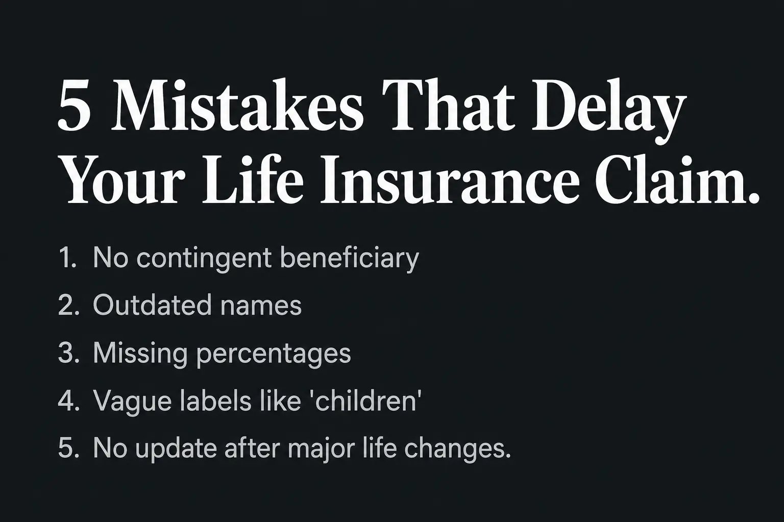 Five common life insurance beneficiary mistakes that cause claim delays