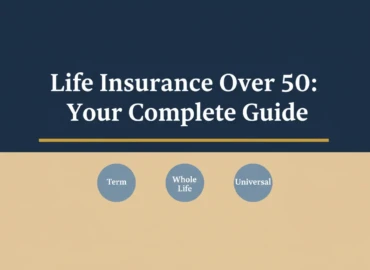Life insurance over 50 complete guide featuring term, whole life, and universal life policy types