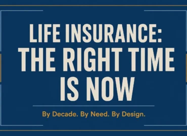 Bold typographic banner reading Life Insurance The Right Time Is Now with a dark navy background and golden accent text