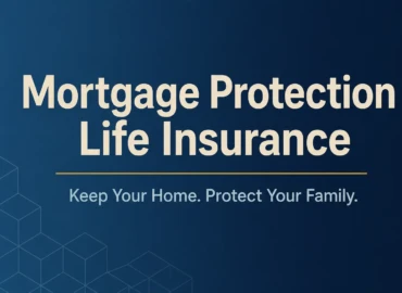 Mortgage protection life insurance — keep your home and protect your family