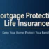Mortgage protection life insurance — keep your home and protect your family