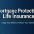 Mortgage protection life insurance — keep your home and protect your family