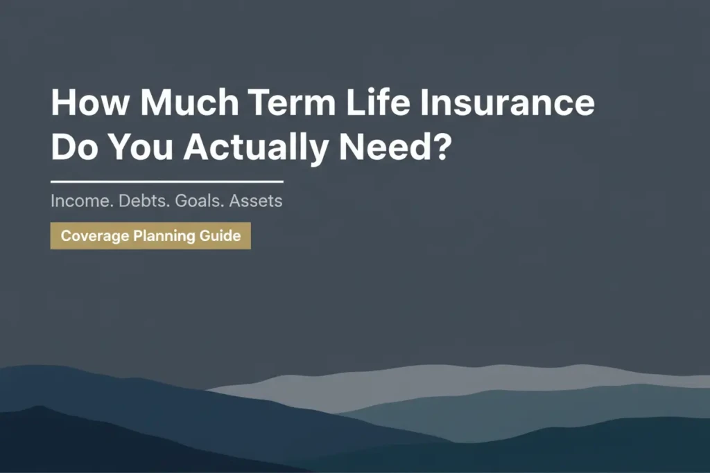 How much term life insurance do you need — a complete coverage guide