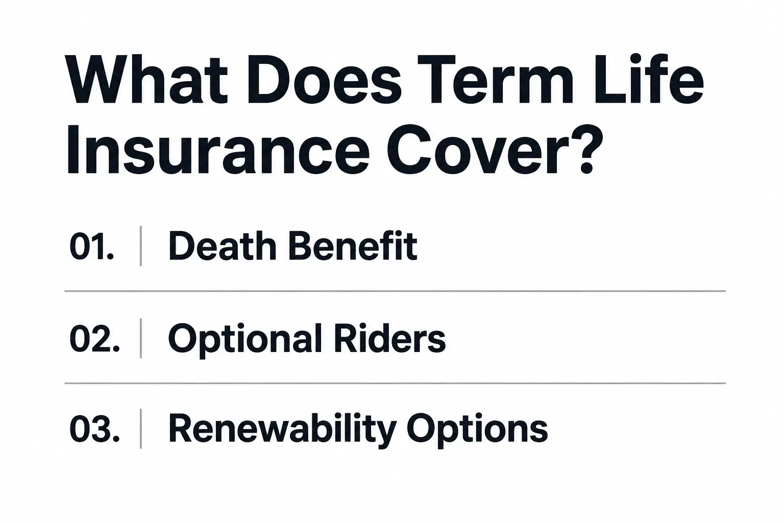 What term life insurance covers — death benefit, optional riders and renewability options Placement: Immediately after the